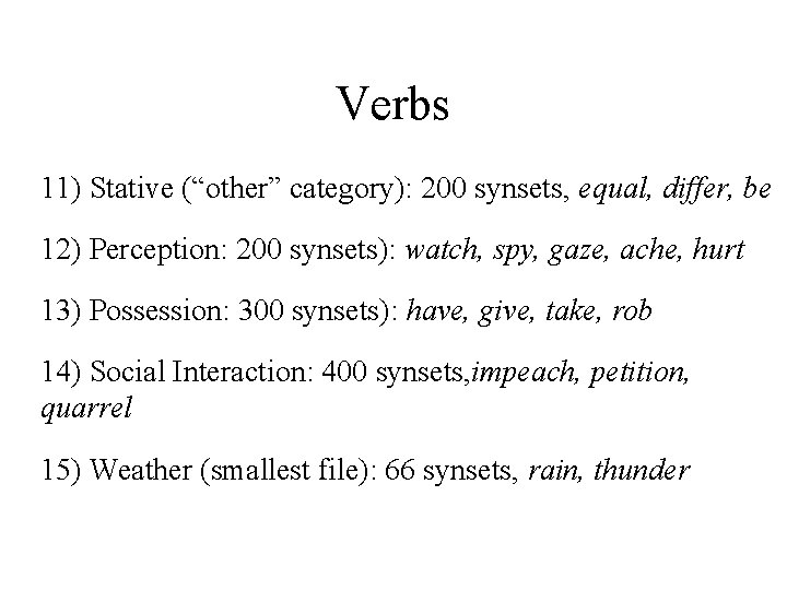 Verbs 11) Stative (“other” category): 200 synsets, equal, differ, be 12) Perception: 200 synsets):