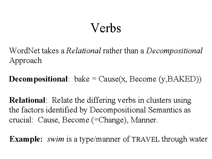 Verbs Word. Net takes a Relational rather than a Decompositional Approach Decompositional: bake =