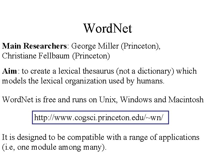 Word. Net Main Researchers: George Miller (Princeton), Christiane Fellbaum (Princeton) Aim: to create a