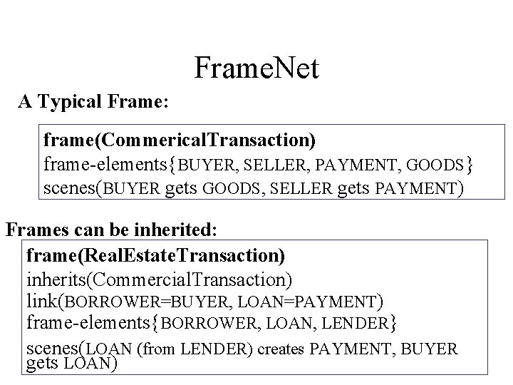 Frame. Net A Typical Frame: frame(Commerical. Transaction) frame-elements{BUYER, SELLER, PAYMENT, GOODS} scenes(BUYER gets GOODS,