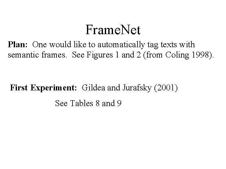 Frame. Net Plan: One would like to automatically tag texts with semantic frames. See