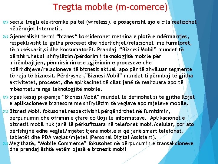 Tregtia mobile (m-comerce) Secila tregti elektronike pa tel (wireless), e posaçërisht ajo e cila