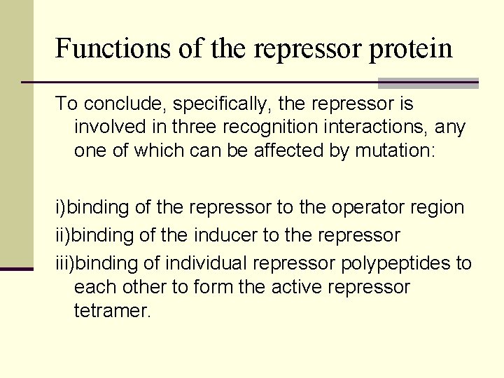 Functions of the repressor protein To conclude, specifically, the repressor is involved in three