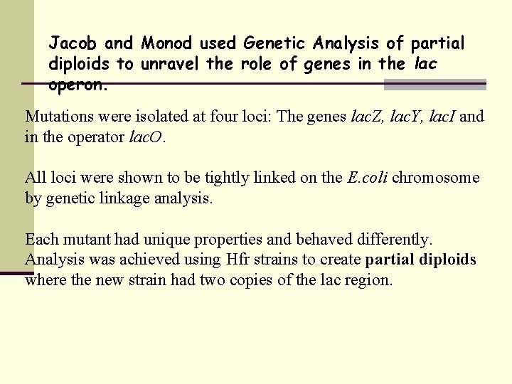 Jacob and Monod used Genetic Analysis of partial diploids to unravel the role of