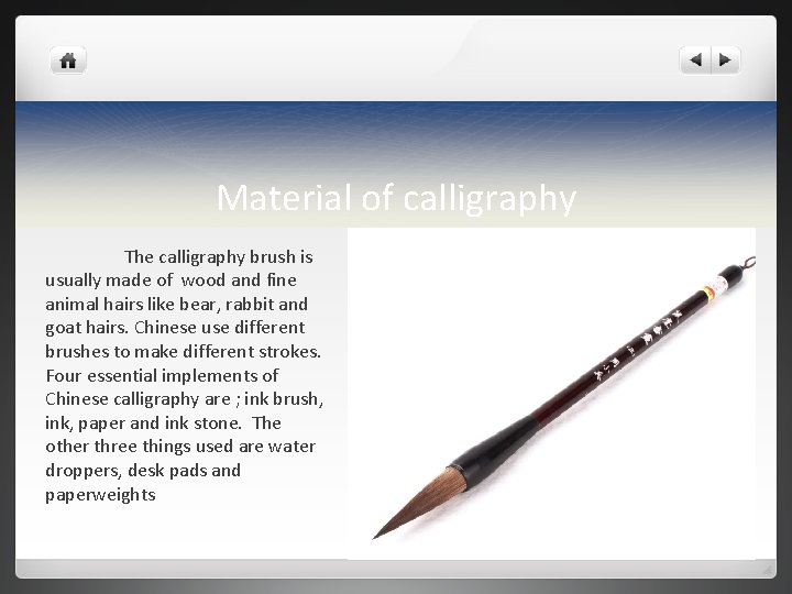 Material of calligraphy The calligraphy brush is usually made of wood and fine animal