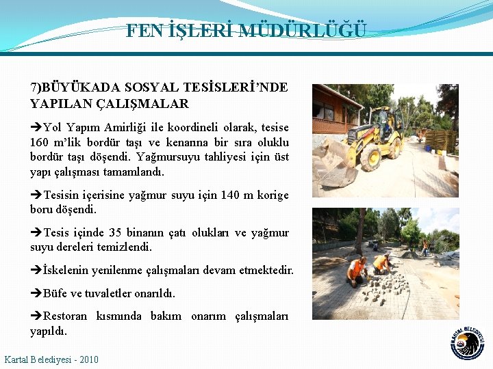 FEN İŞLERİ MÜDÜRLÜĞÜ 7)BÜYÜKADA SOSYAL TESİSLERİ’NDE YAPILAN ÇALIŞMALAR Yol Yapım Amirliği ile koordineli olarak,