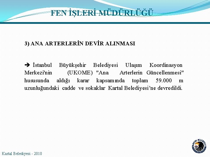 FEN İŞLERİ MÜDÜRLÜĞÜ 3) ANA ARTERLERİN DEVİR ALINMASI İstanbul Büyükşehir Belediyesi Ulaşım Koordinasyon Merkezi'nin