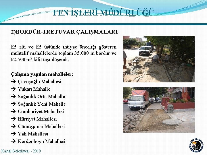 FEN İŞLERİ MÜDÜRLÜĞÜ 2)BORDÜR-TRETUVAR ÇALIŞMALARI E 5 altı ve E 5 üstünde ihtiyaç önceliği