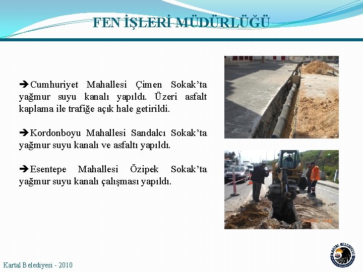 FEN İŞLERİ MÜDÜRLÜĞÜ Cumhuriyet Mahallesi Çimen Sokak’ta yağmur suyu kanalı yapıldı. Üzeri asfalt kaplama