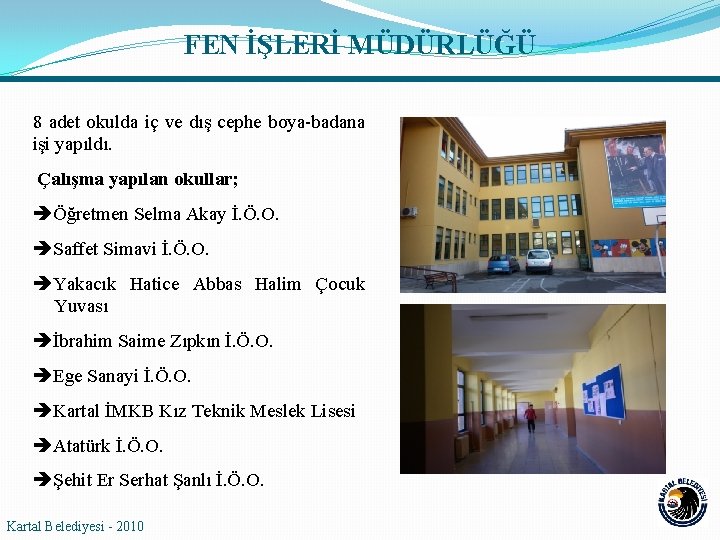 FEN İŞLERİ MÜDÜRLÜĞÜ 8 adet okulda iç ve dış cephe boya-badana işi yapıldı. Çalışma