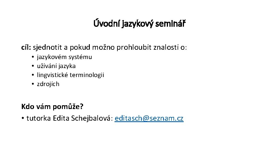 Úvodní jazykový seminář cíl: sjednotit a pokud možno prohloubit znalosti o: • • jazykovém