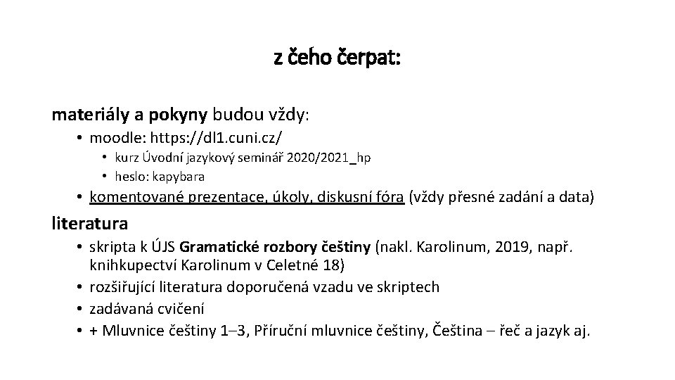 z čeho čerpat: materiály a pokyny budou vždy: • moodle: https: //dl 1. cuni.