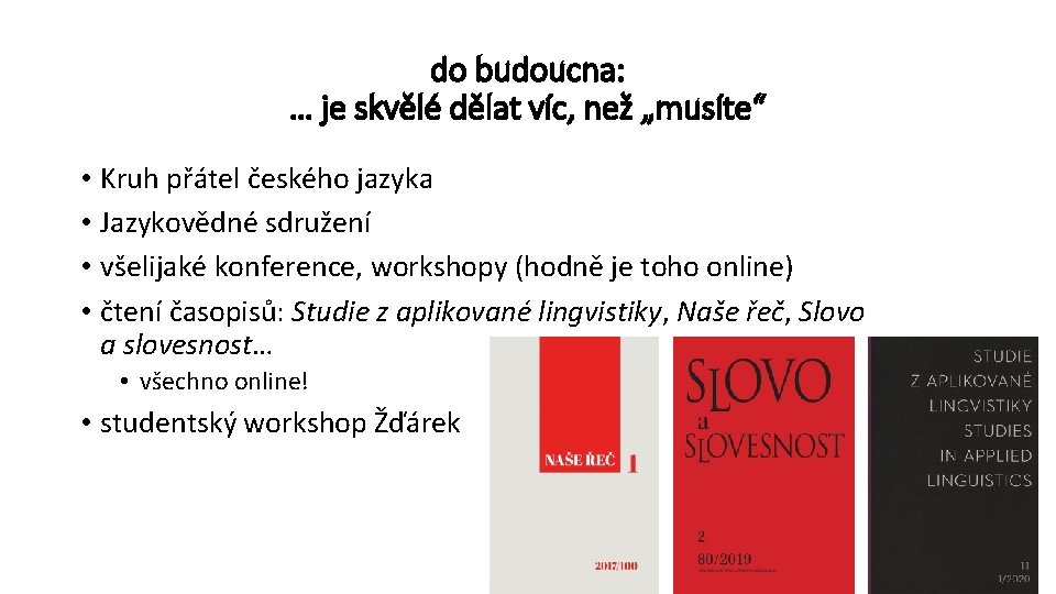 do budoucna: … je skvělé dělat víc, než „musíte“ • Kruh přátel českého jazyka