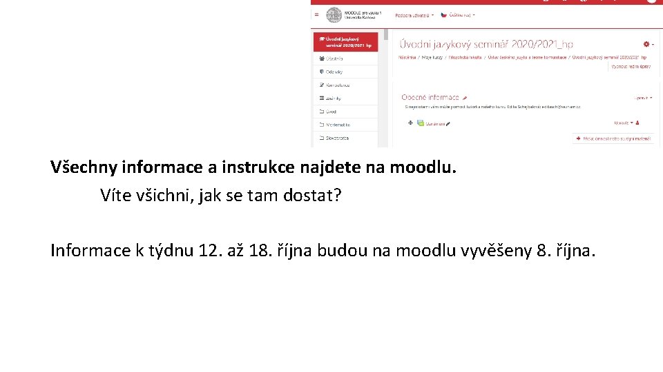 Všechny informace a instrukce najdete na moodlu. Víte všichni, jak se tam dostat? Informace