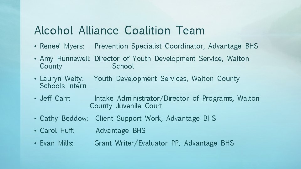 Alcohol Alliance Coalition Team • Renee’ Myers: Prevention Specialist Coordinator, Advantage BHS • Amy