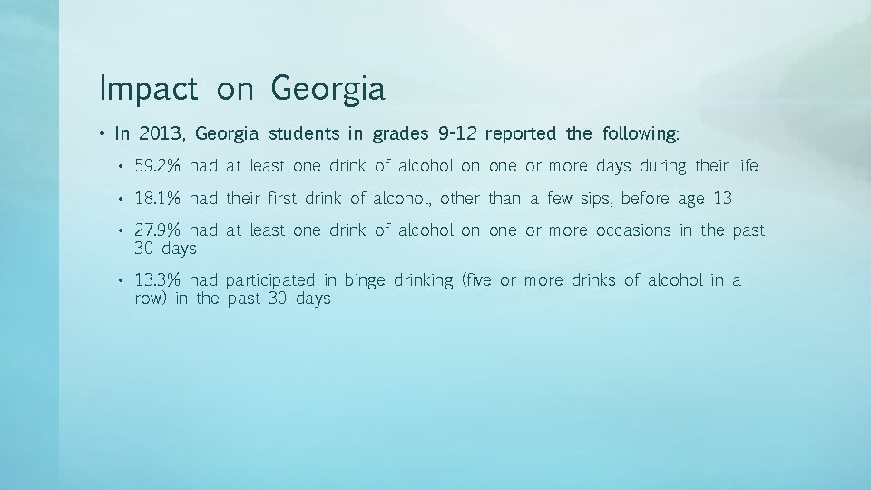 Impact on Georgia • In 2013, Georgia students in grades 9 -12 reported the