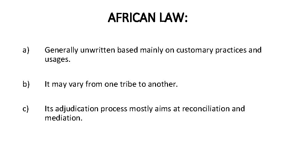 AFRICAN LAW: a) Generally unwritten based mainly on customary practices and usages. b) It