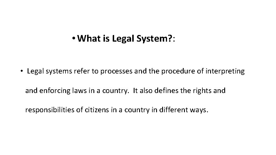  • What is Legal System? : • Legal systems refer to processes and