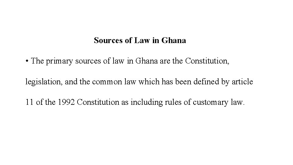 Sources of Law in Ghana • The primary sources of law in Ghana are