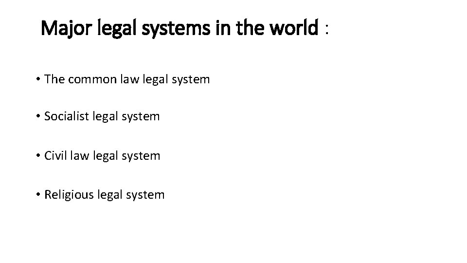 Major legal systems in the world : • The common law legal system •