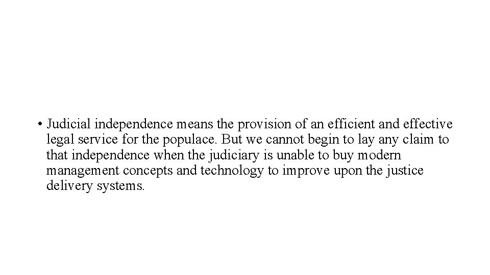  • Judicial independence means the provision of an efficient and effective legal service