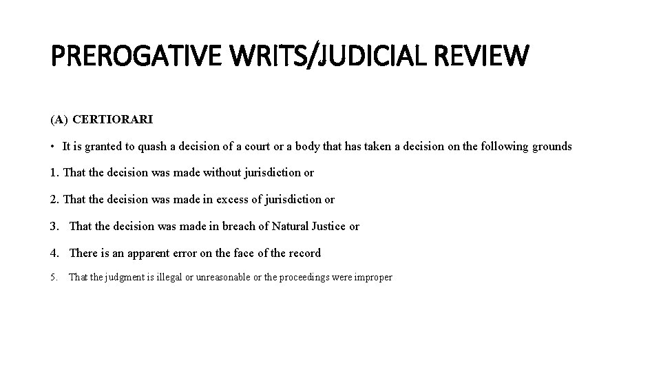 PREROGATIVE WRITS/JUDICIAL REVIEW (A) CERTIORARI • It is granted to quash a decision of