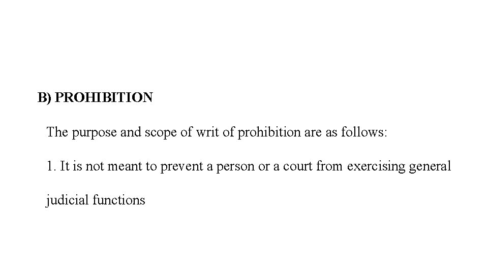 B) PROHIBITION The purpose and scope of writ of prohibition are as follows: 1.