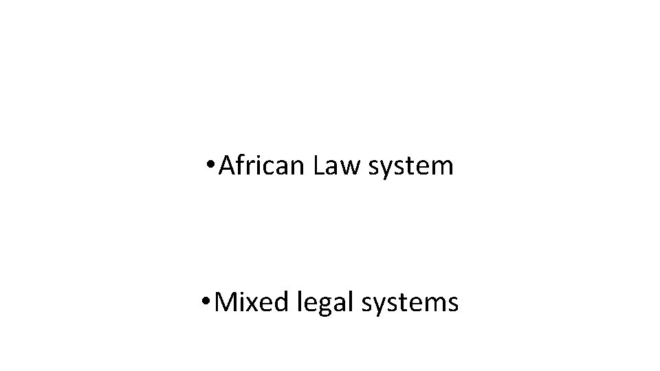  • African Law system • Mixed legal systems 