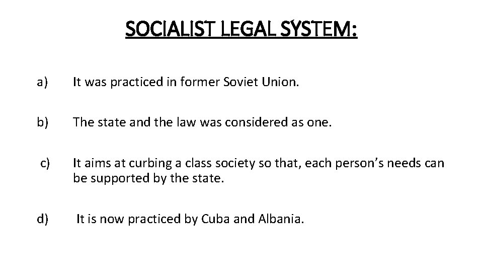 SOCIALIST LEGAL SYSTEM: a) It was practiced in former Soviet Union. b) The state