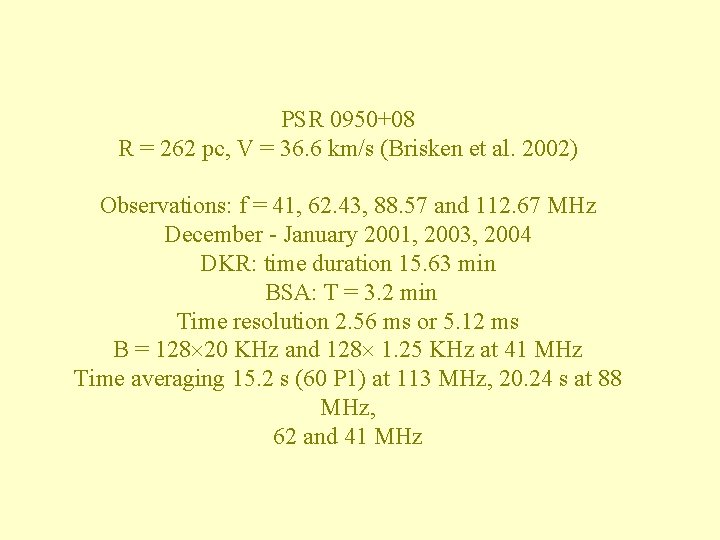 PSR 0950+08 R = 262 pc, V = 36. 6 km/s (Brisken et al.