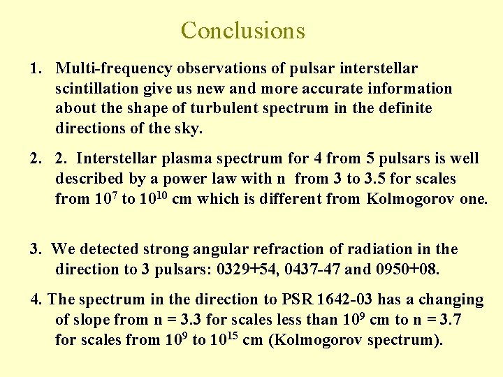 Conclusions 1. Multi-frequency observations of pulsar interstellar scintillation give us new and more accurate