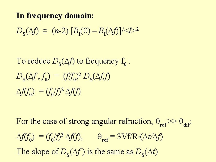 In frequency domain: DS( f) (n-2) [BI(0) – BI( f)]/<I>2 To reduce DS( f)