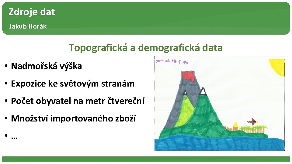 Zdroje dat Jakub Horák Topografická a demografická data • Nadmořská výška • Expozice ke