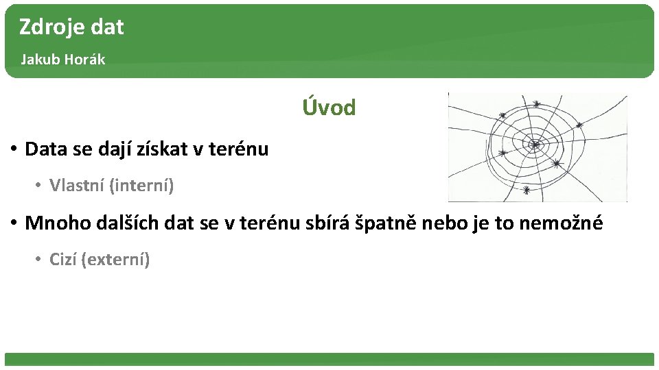 Zdroje dat Jakub Horák Úvod • Data se dají získat v terénu • Vlastní