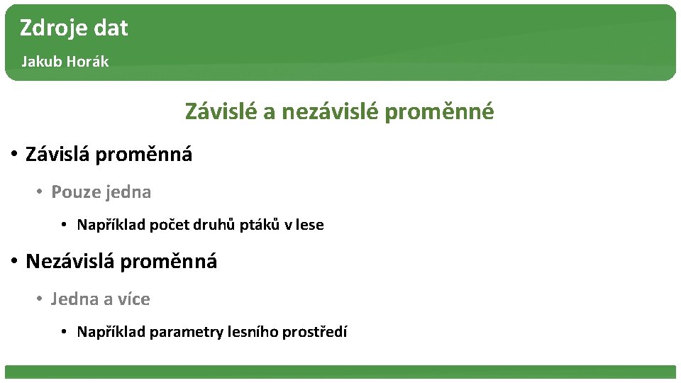 Zdroje dat Jakub Horák Závislé a nezávislé proměnné • Závislá proměnná • Pouze jedna