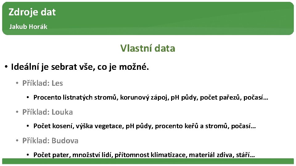 Zdroje dat Jakub Horák Vlastní data • Ideální je sebrat vše, co je možné.