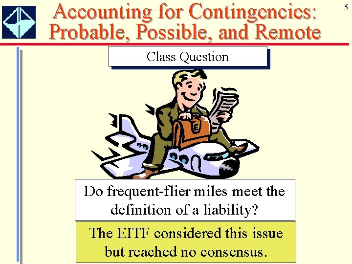 Accounting for Contingencies: Probable, Possible, and Remote Class Question Do frequent-flier miles meet the