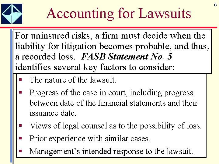 Accounting for Lawsuits For uninsured risks, a firm must decide when the liability for
