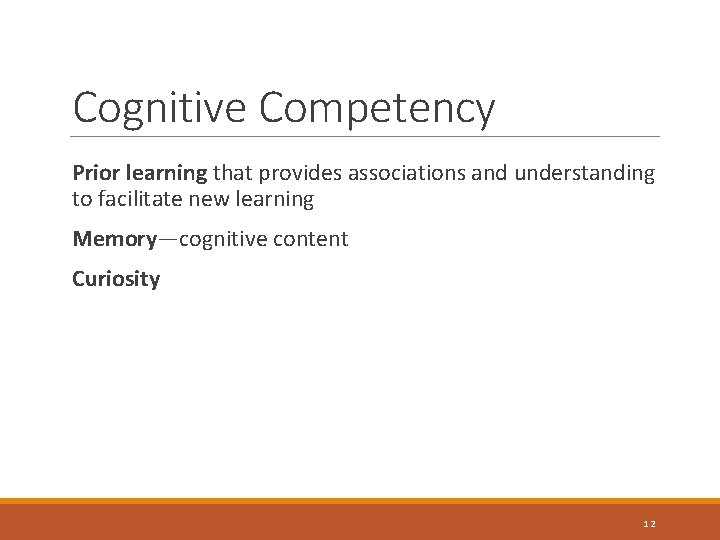 Cognitive Competency Prior learning that provides associations and understanding to facilitate new learning Memory—cognitive