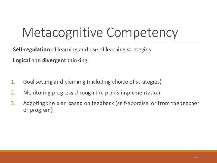 Metacognitive Competency Self-regulation of learning and use of learning strategies Logical and divergent thinking
