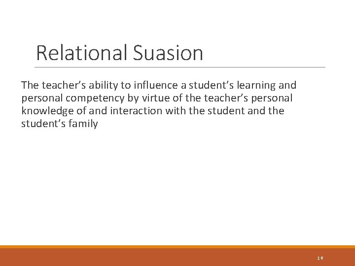 Relational Suasion The teacher’s ability to influence a student’s learning and personal competency by