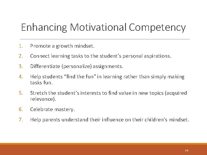 Enhancing Motivational Competency 1. Promote a growth mindset. 2. Connect learning tasks to the