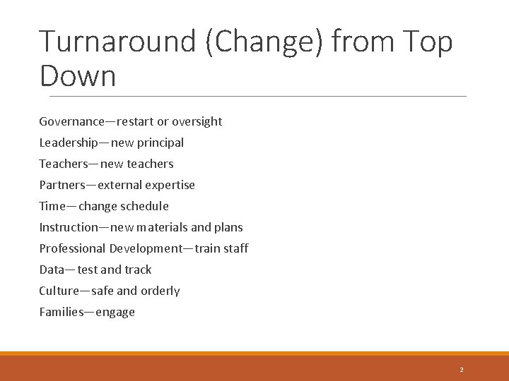Turnaround (Change) from Top Down Governance—restart or oversight Leadership—new principal Teachers—new teachers Partners—external expertise