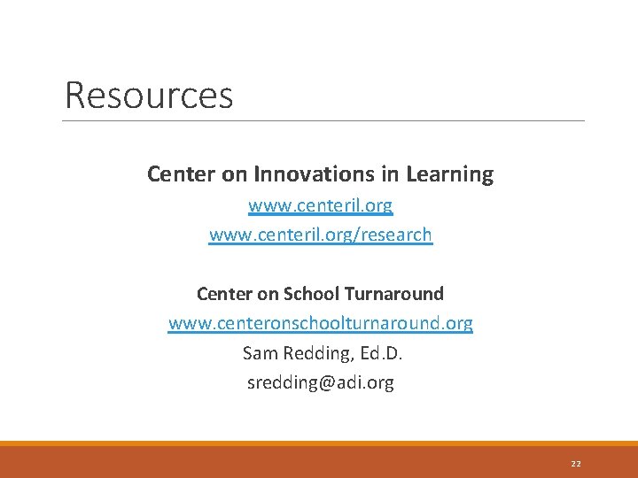 Resources Center on Innovations in Learning www. centeril. org/research Center on School Turnaround www.