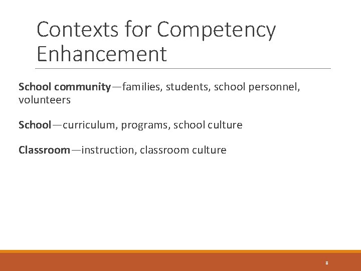 Contexts for Competency Enhancement School community—families, students, school personnel, volunteers School—curriculum, programs, school culture