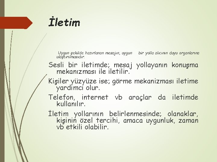 İletim Uygun şekilde hazırlanan mesajın, uygun ulaştırılmasıdır. bir yolla alıcının duyu organlarına Sesli bir