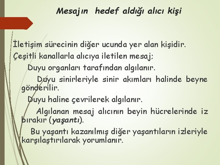 Mesajın hedef aldığı alıcı kişi İletişim sürecinin diğer ucunda yer alan kişidir. Çeşitli kanallarla