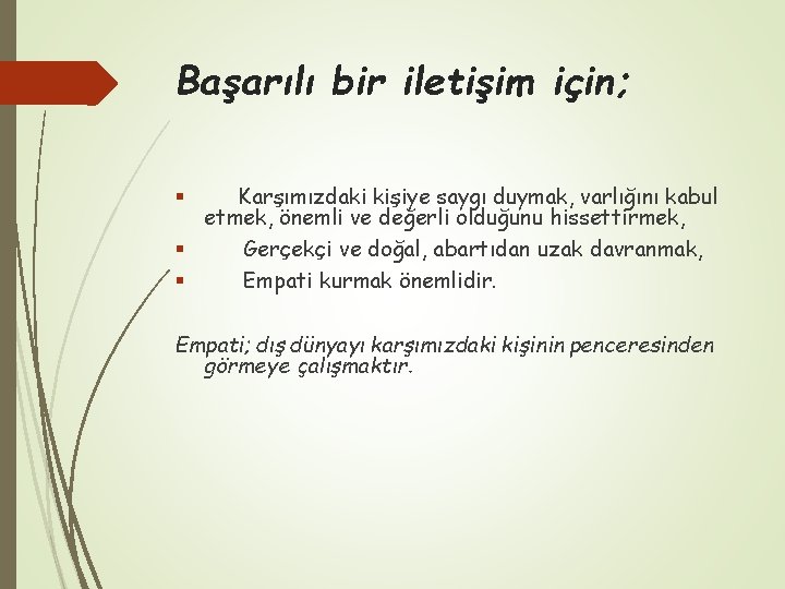 Başarılı bir iletişim için; Karşımızdaki kişiye saygı duymak, varlığını kabul etmek, önemli ve değerli
