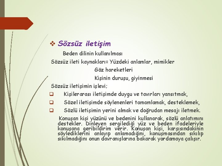 v Sözsüz iletişim Beden dilinin kullanılması Sözsüz ileti kaynakları= Yüzdeki anlamlar, mimikler Göz hareketleri