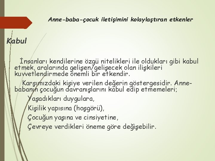 Anne-baba-çocuk iletişimini kolaylaştıran etkenler Kabul İnsanları kendilerine özgü nitelikleri ile oldukları gibi kabul etmek,